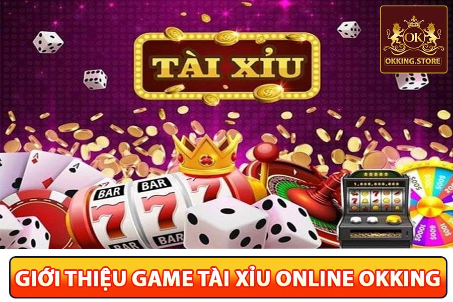 Giới thiệu game tài xỉu online okking