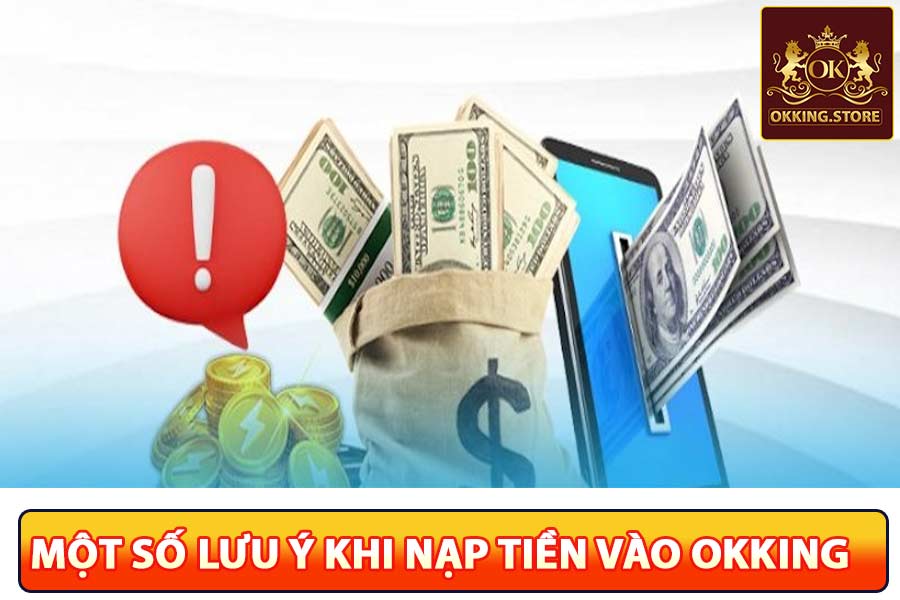 Một số  lưu ý khi nạp tiền okking